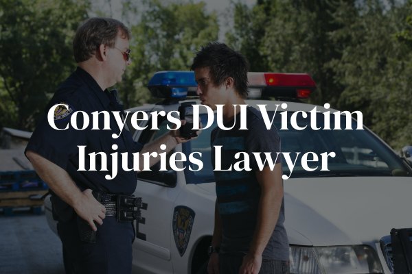 Conyers DUI Victim Injuries Lawyer 