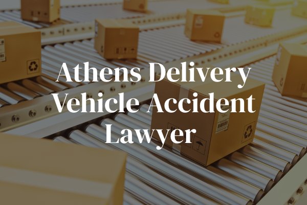 Athens delivery vehicle accident lawyer 